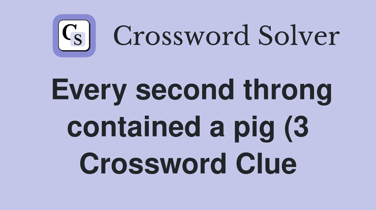 Every second throng contained a pig (3) Crossword Clue Answers Every second throng contained a pig (3) Crossword Clue Answers