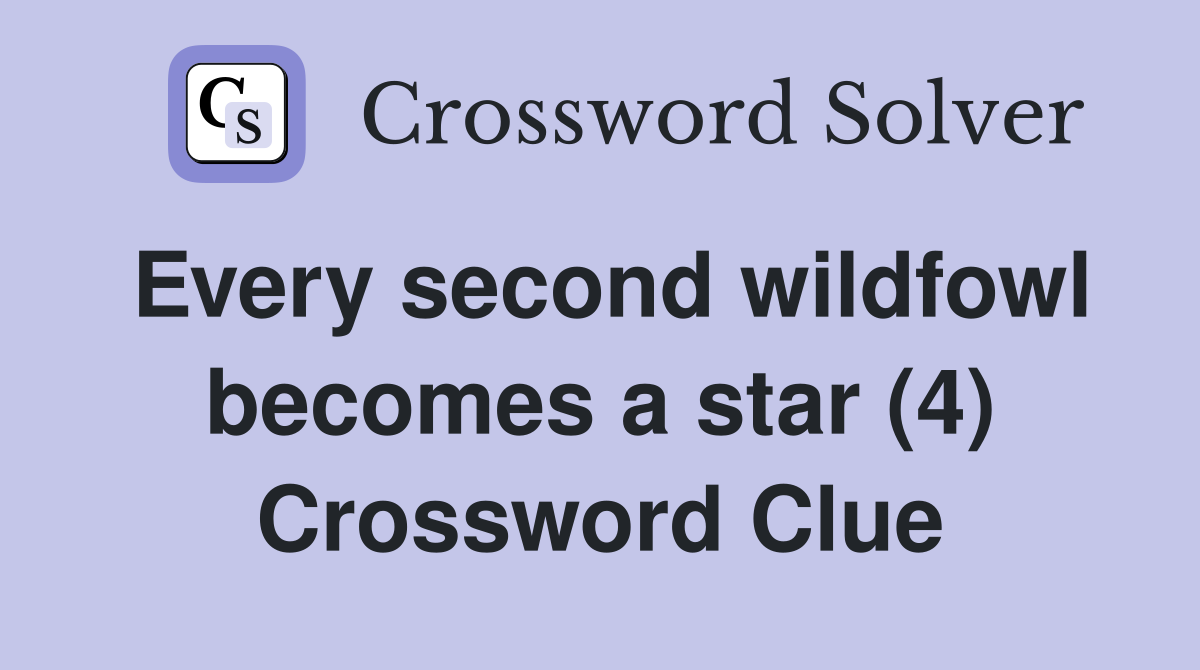 Every second wildfowl becomes a star (4) Crossword Clue