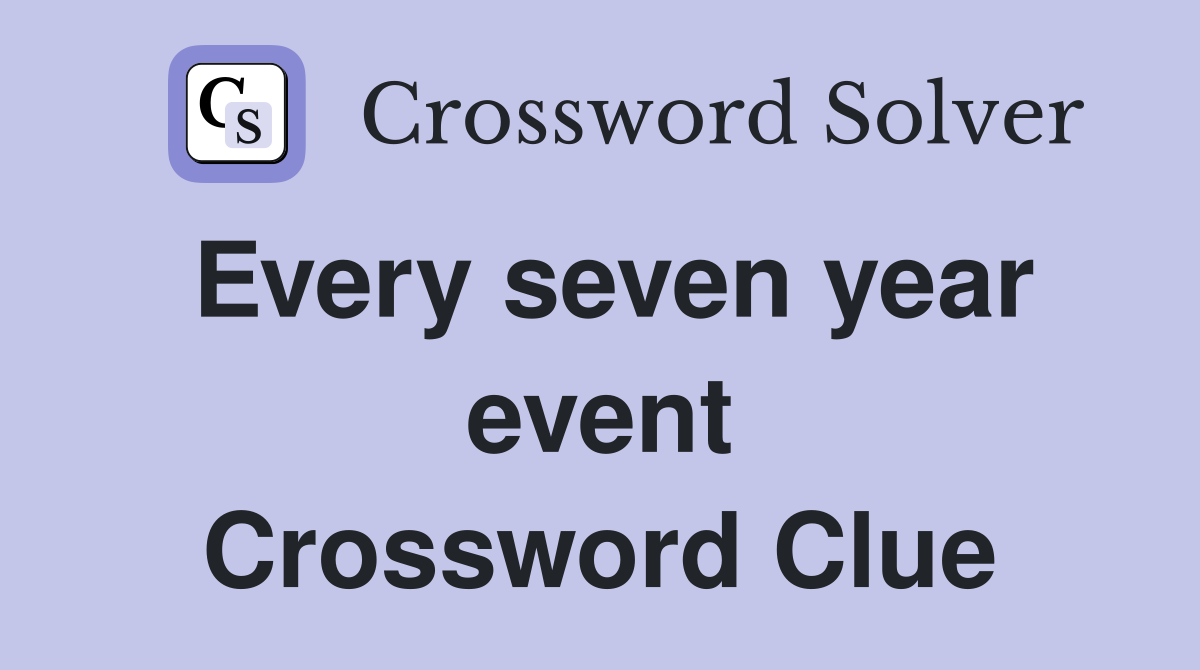 Every seven year event Crossword Clue