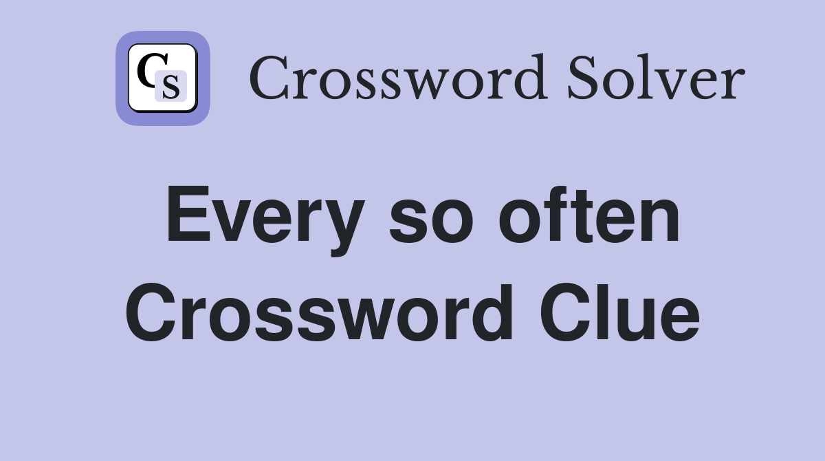 Every so often Crossword Clue