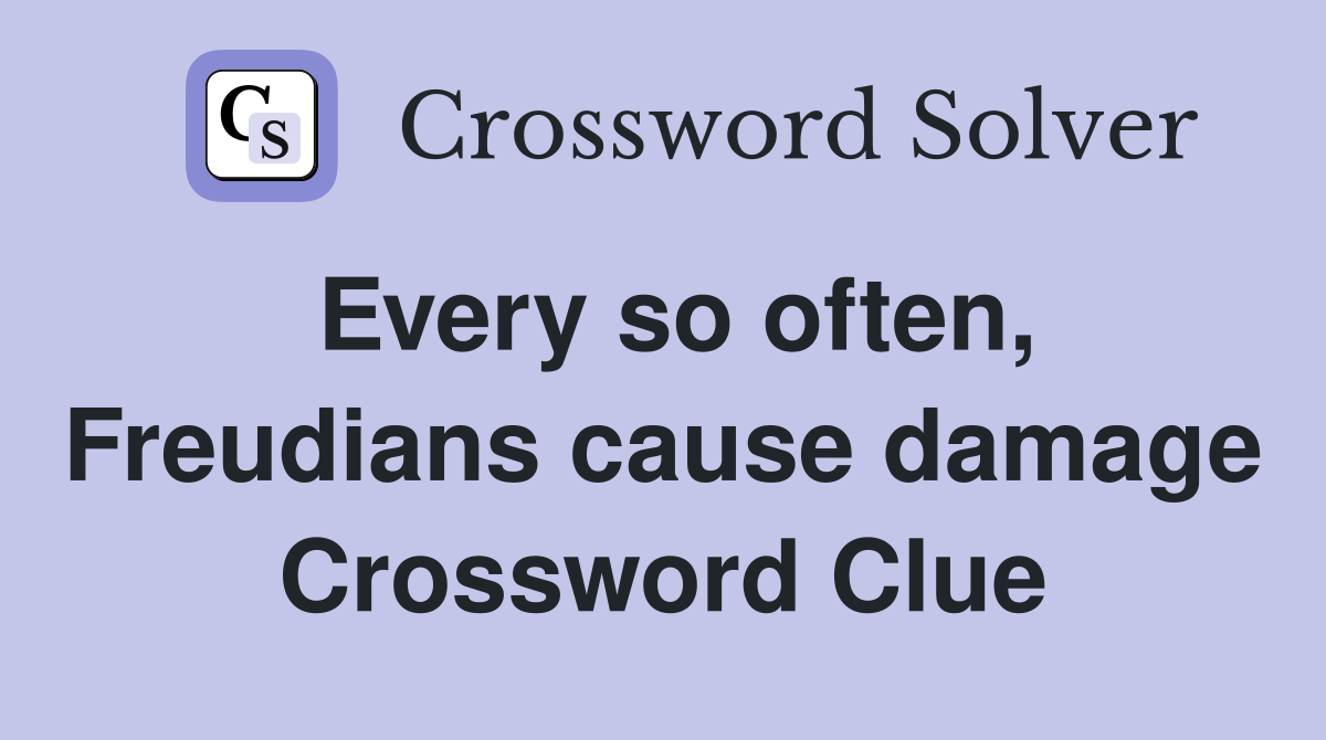 Every so often, Freudians cause damage Crossword Clue