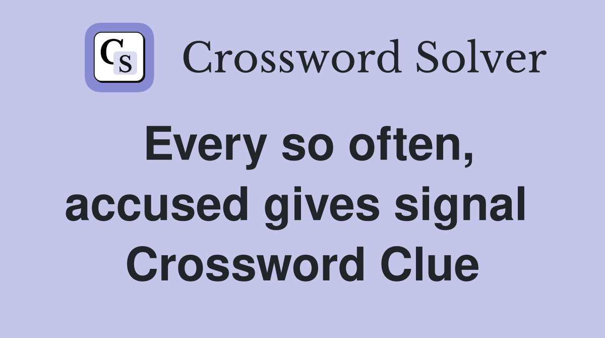 Every so often, accused gives signal  Crossword Clue