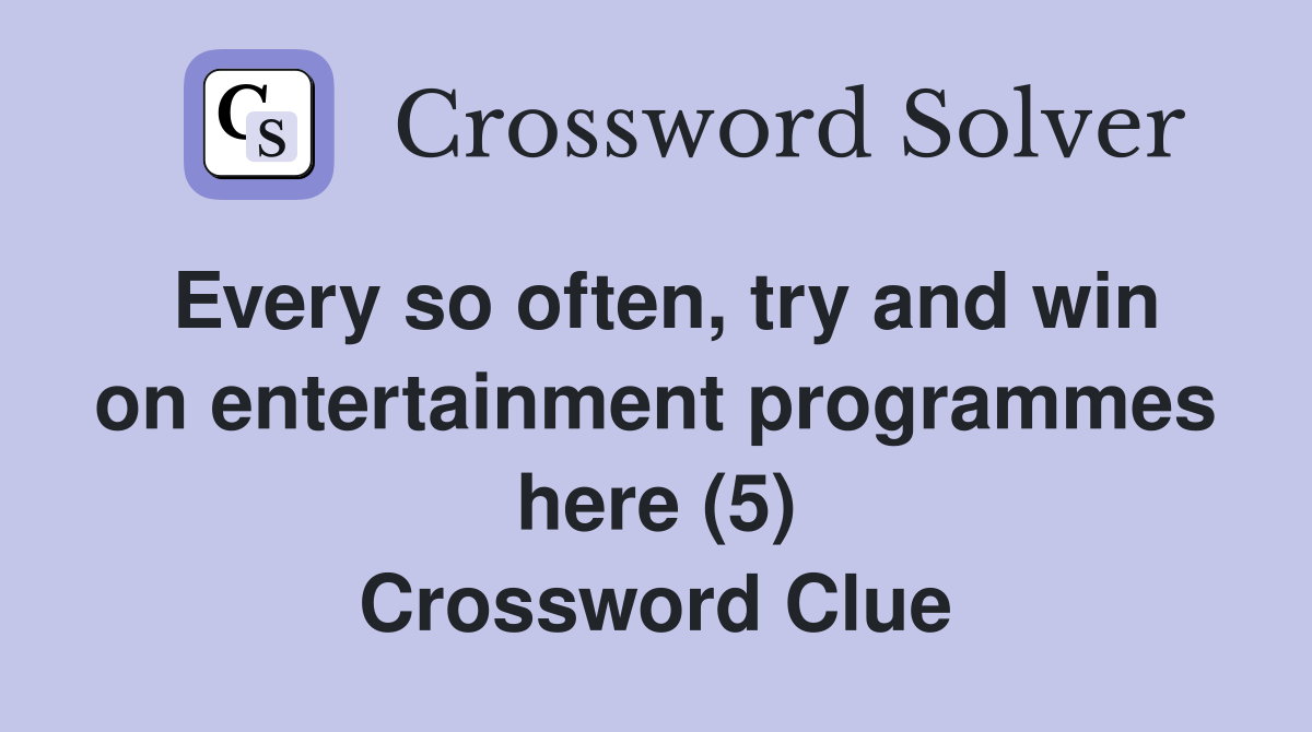 Every so often, try and win on entertainment programmes here (5) Crossword Clue