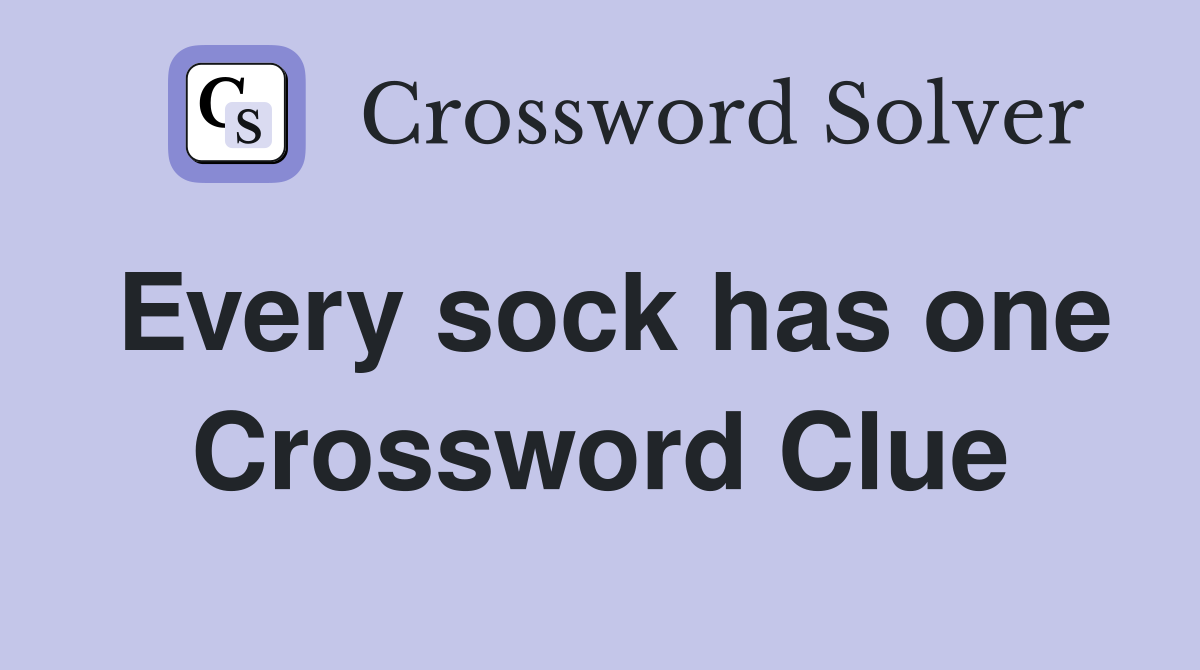 Every sock has one Crossword Clue
