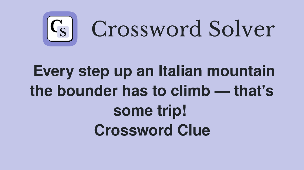 Every step up an Italian mountain the bounder has to climb — that's some trip!  Crossword Clue