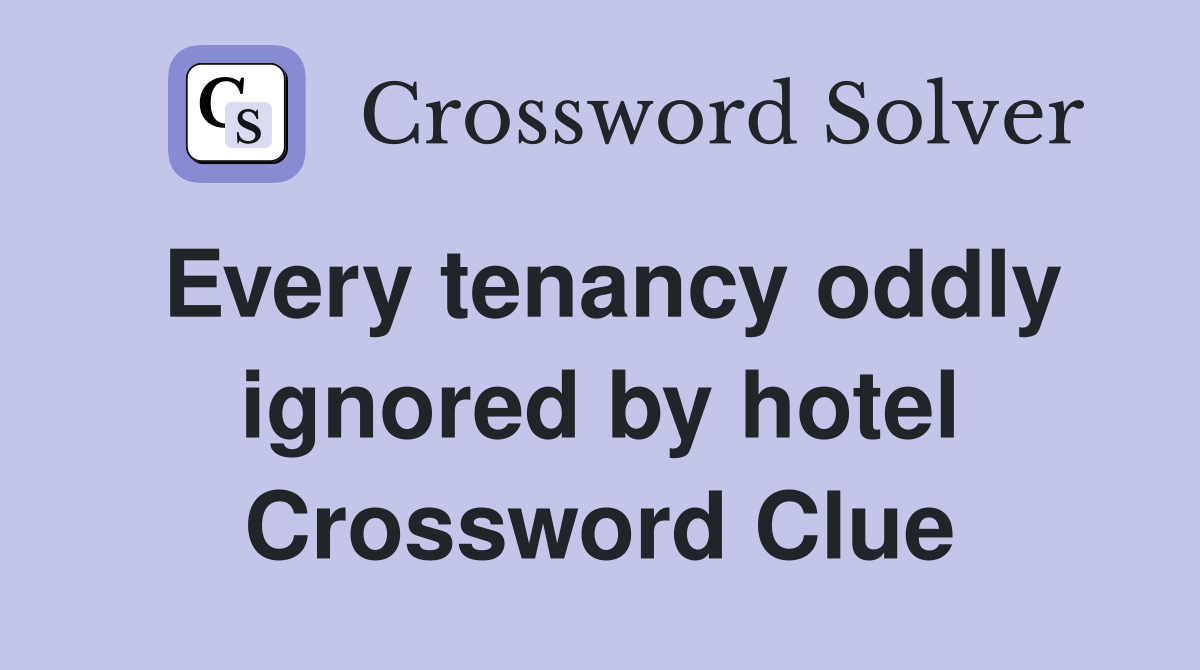 Every tenancy oddly ignored by hotel Crossword Clue