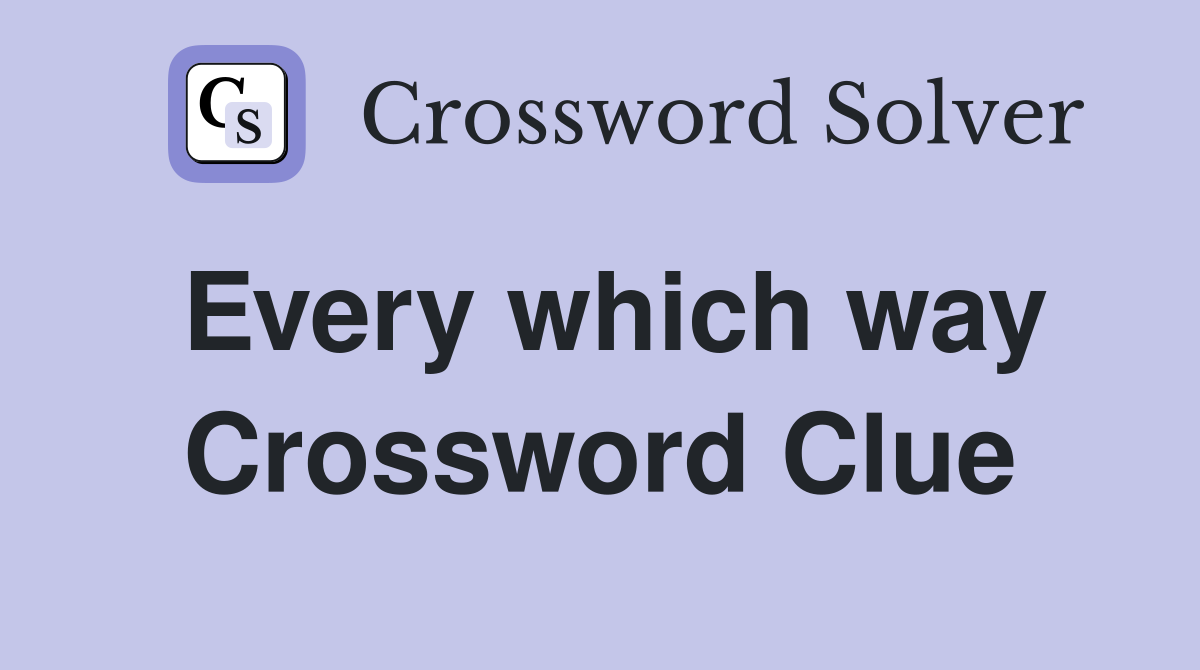 Every which way Crossword Clue Answers Crossword Solver