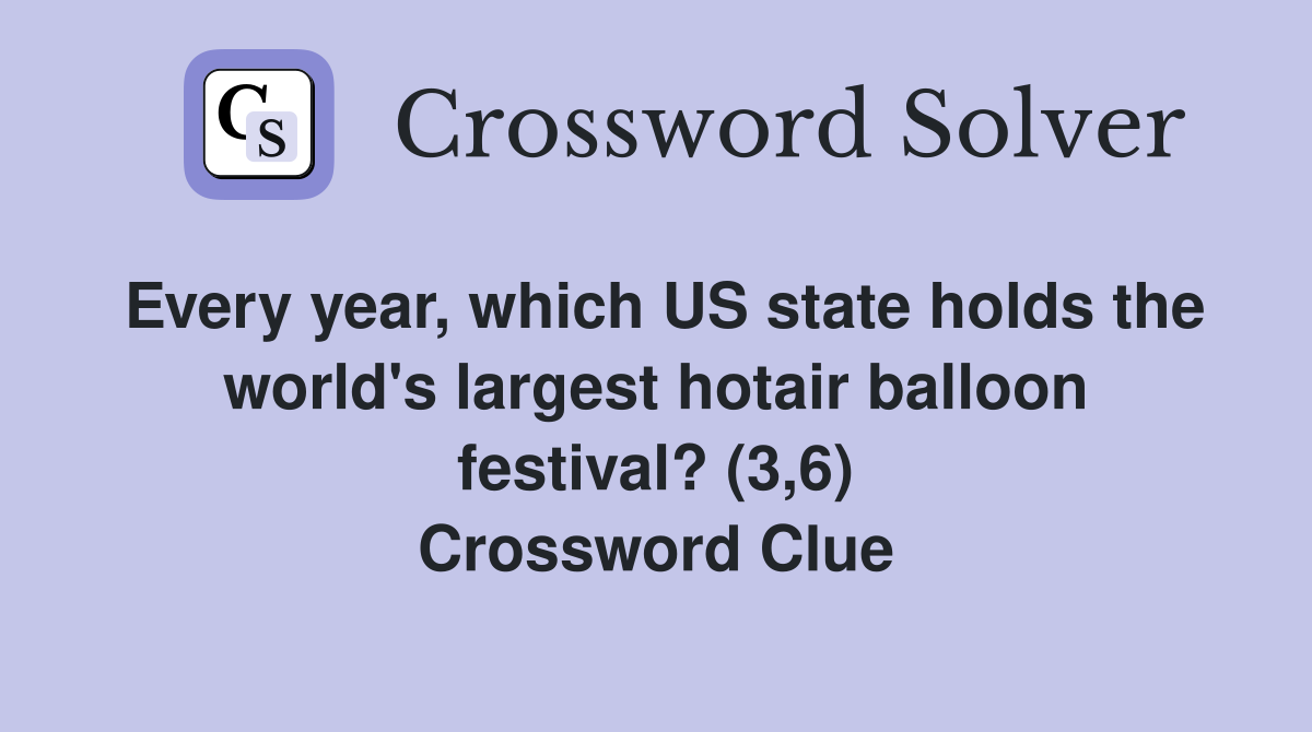 Every year, which US state holds the world's largest hotair balloon festival? (3,6) Crossword Clue