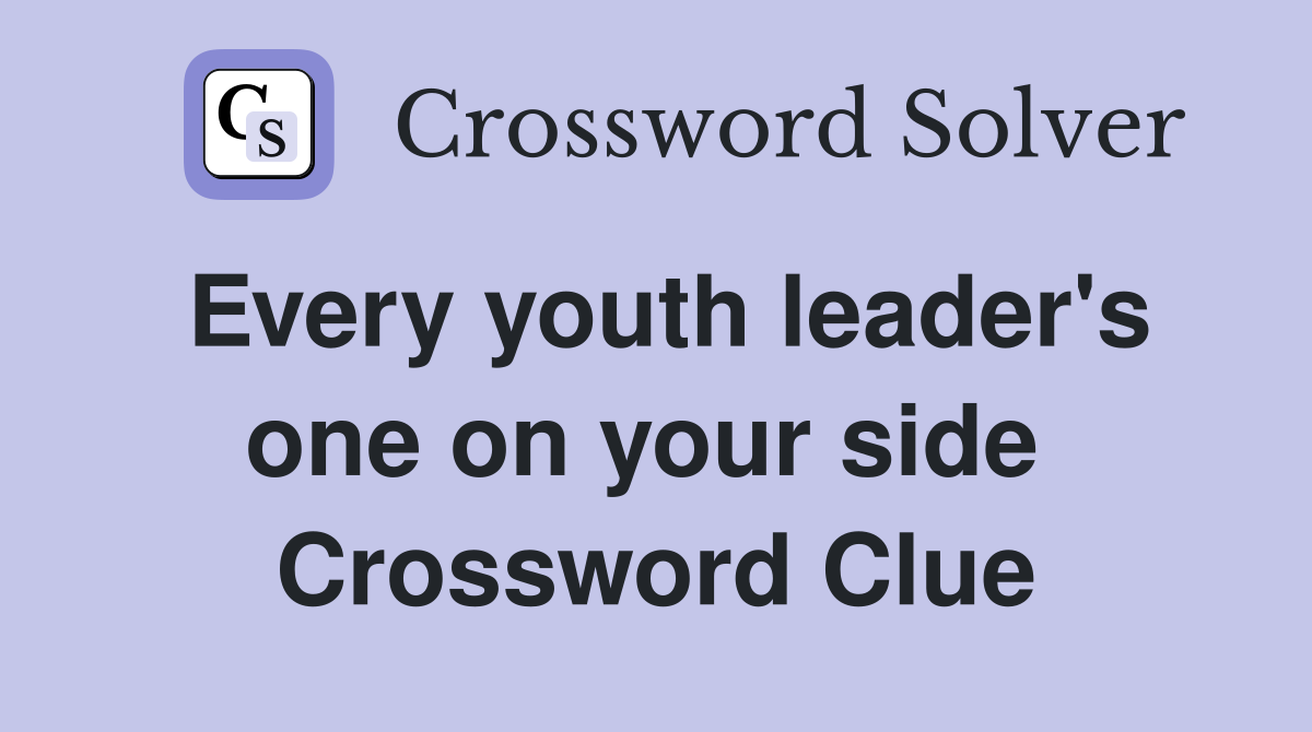 Every youth leader's one on your side  Crossword Clue
