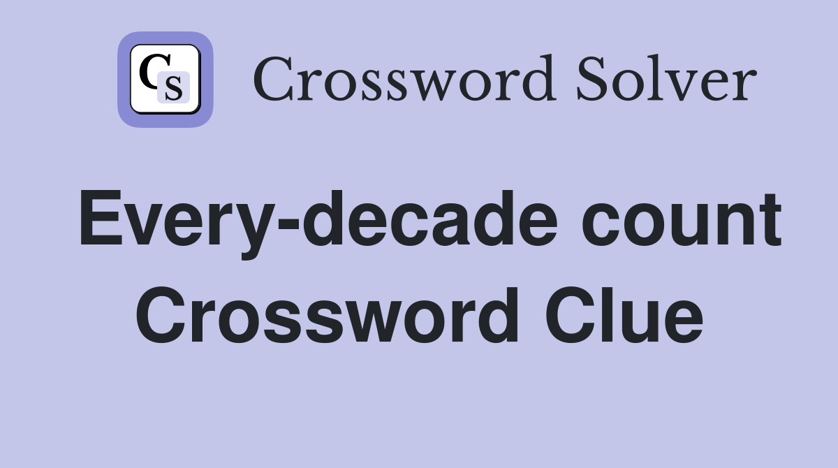 Every-decade count Crossword Clue