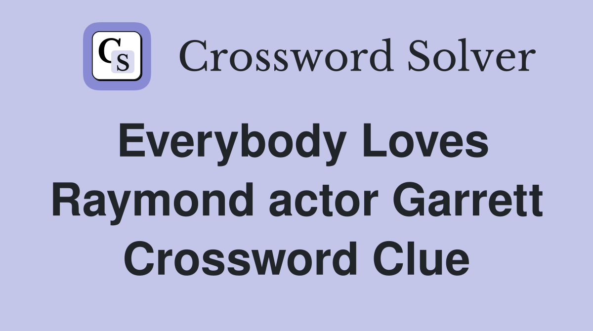 Everybody Loves Raymond actor Garrett Crossword Clue