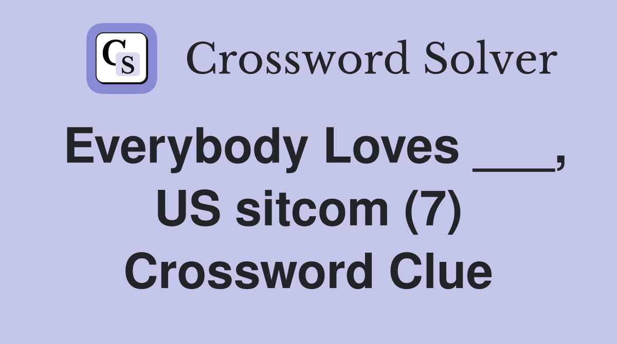 Everybody Loves ___, US sitcom (7) Crossword Clue