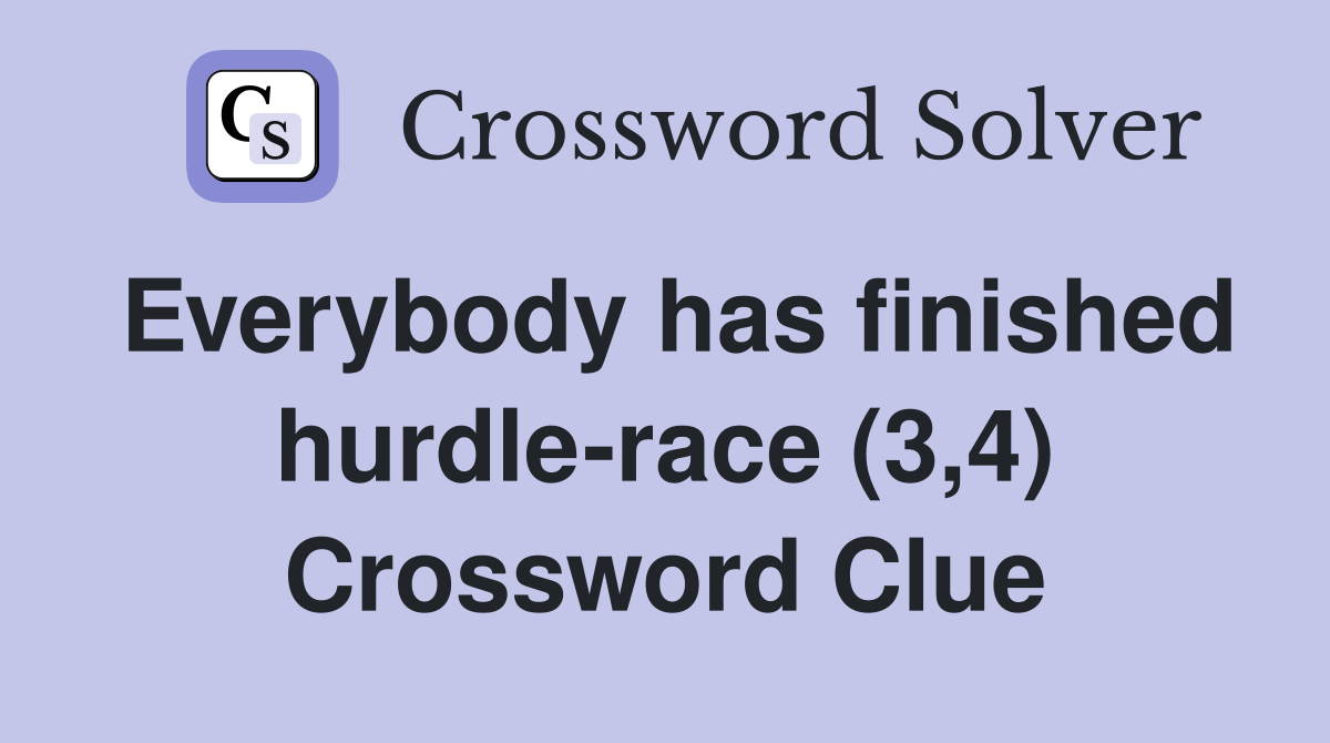 Everybody has finished hurdle-race (3,4) Crossword Clue