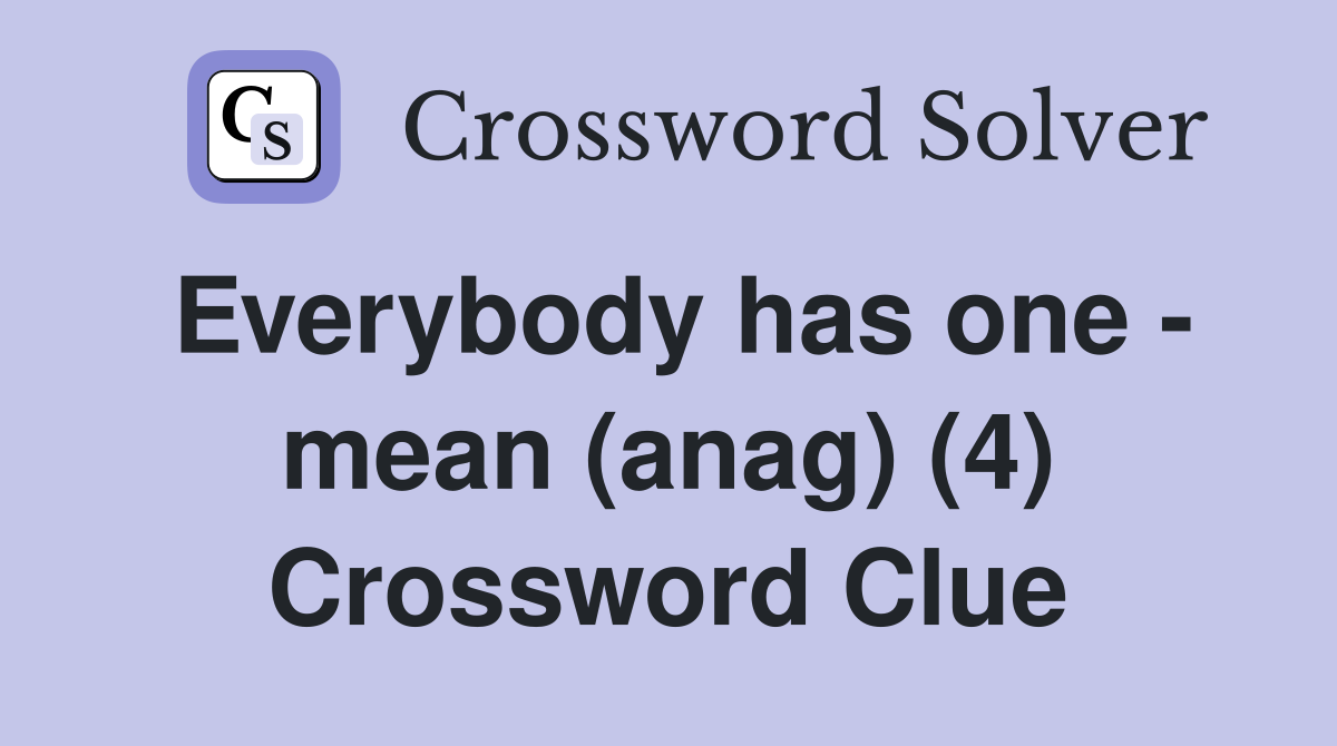 Everybody has one - mean (anag) (4) Crossword Clue
