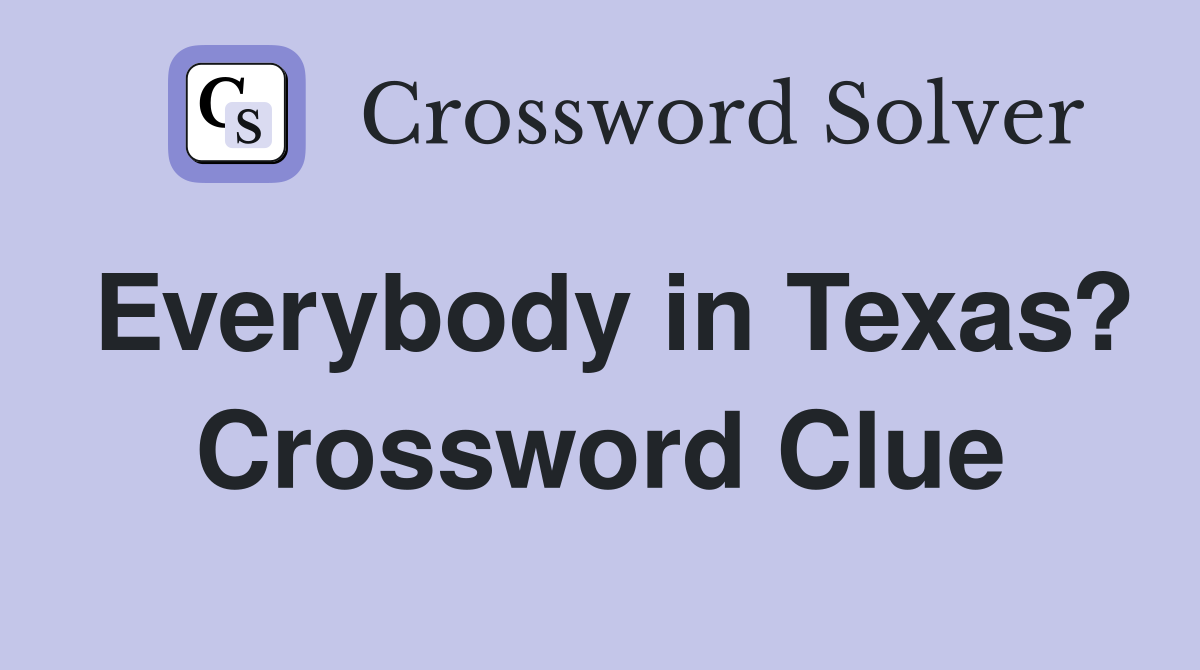 Everybody in Texas? Crossword Clue