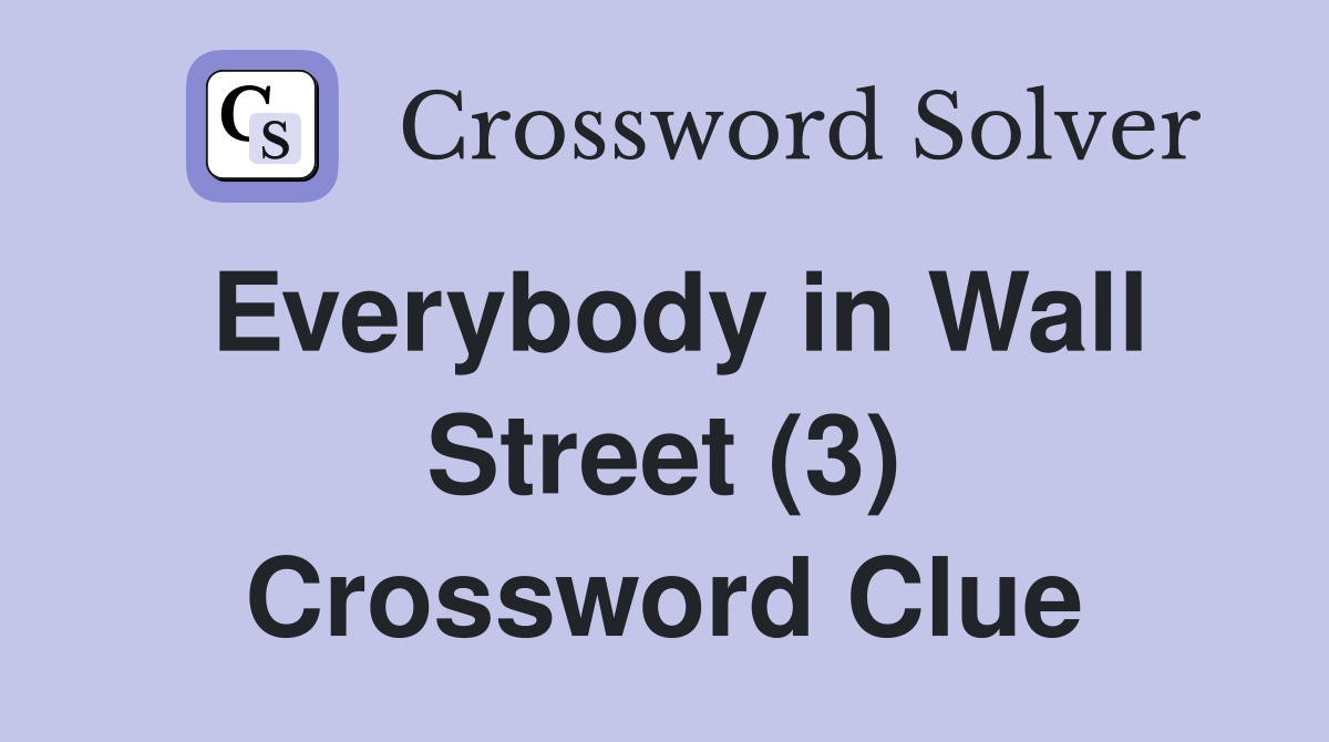 Everybody in Wall Street (3) Crossword Clue