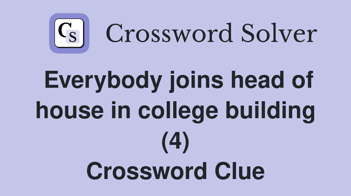 Everybody joins head of house in college building (4) Crossword Clue