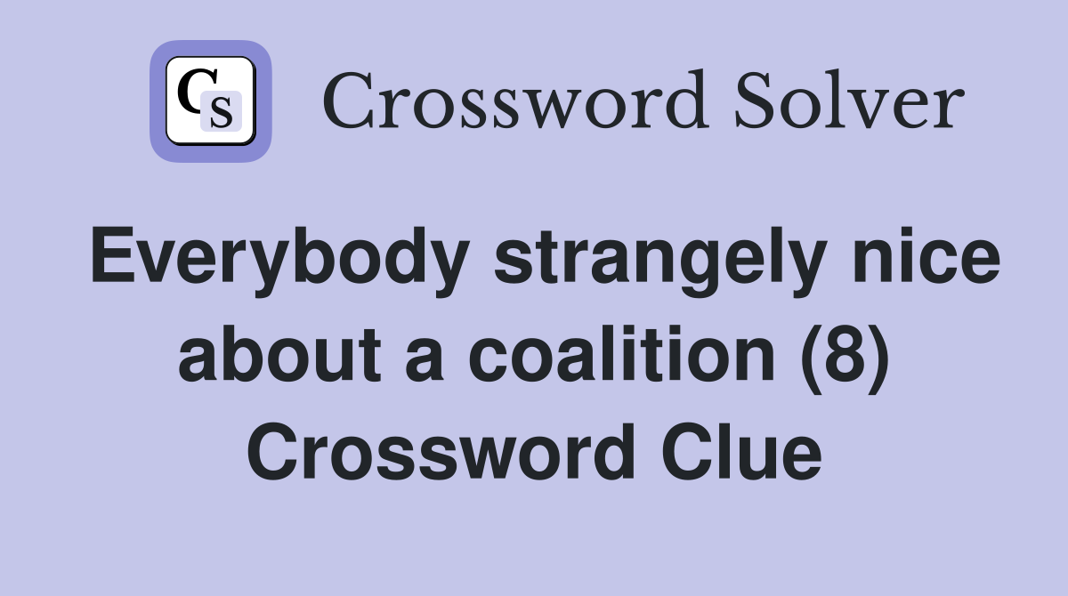 Everybody strangely nice about a coalition (8) Crossword Clue