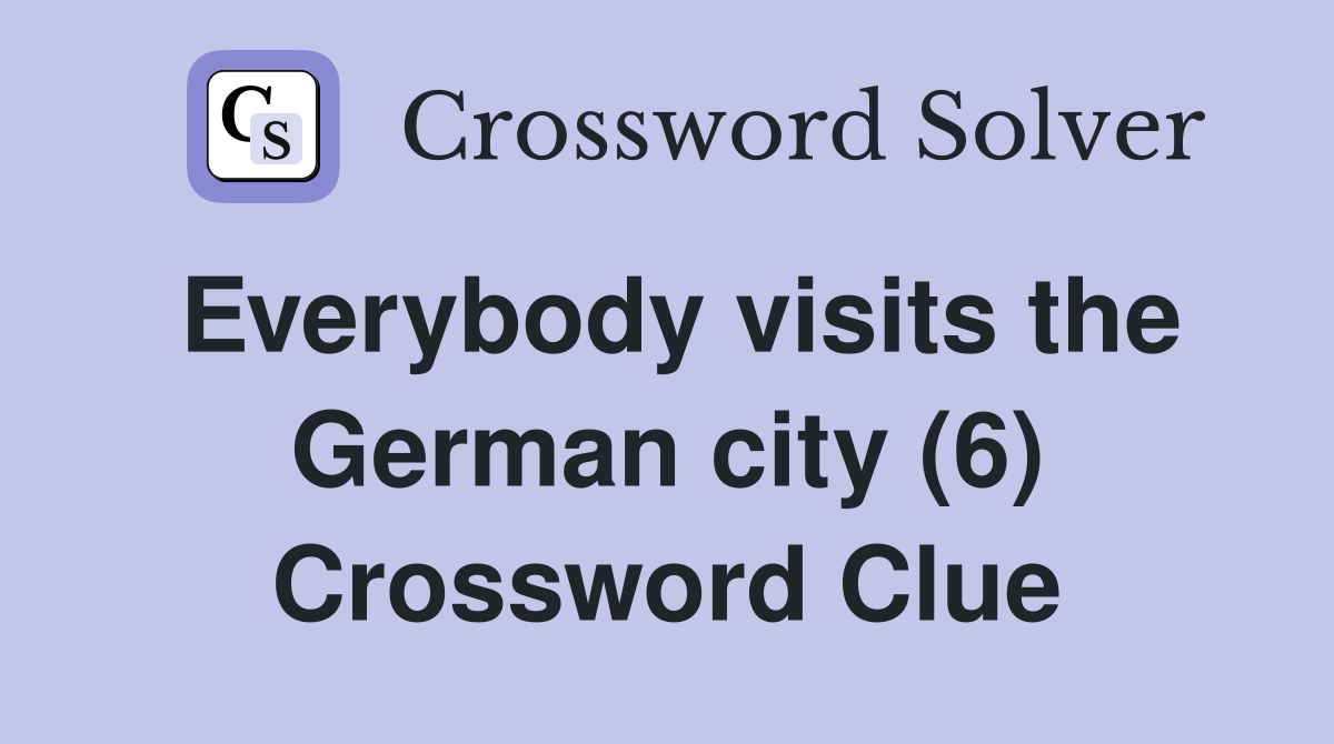 Everybody visits the German city (6) Crossword Clue