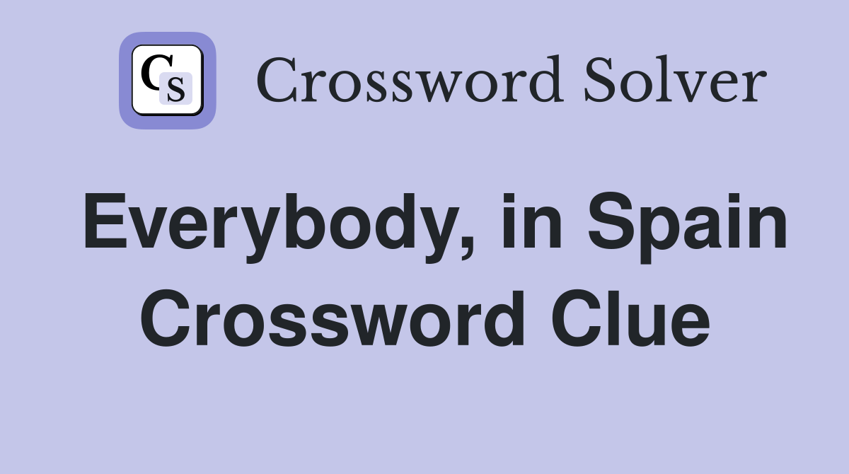 Everybody, in Spain Crossword Clue