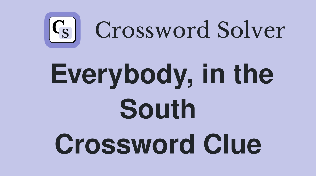 Everybody, in the South Crossword Clue