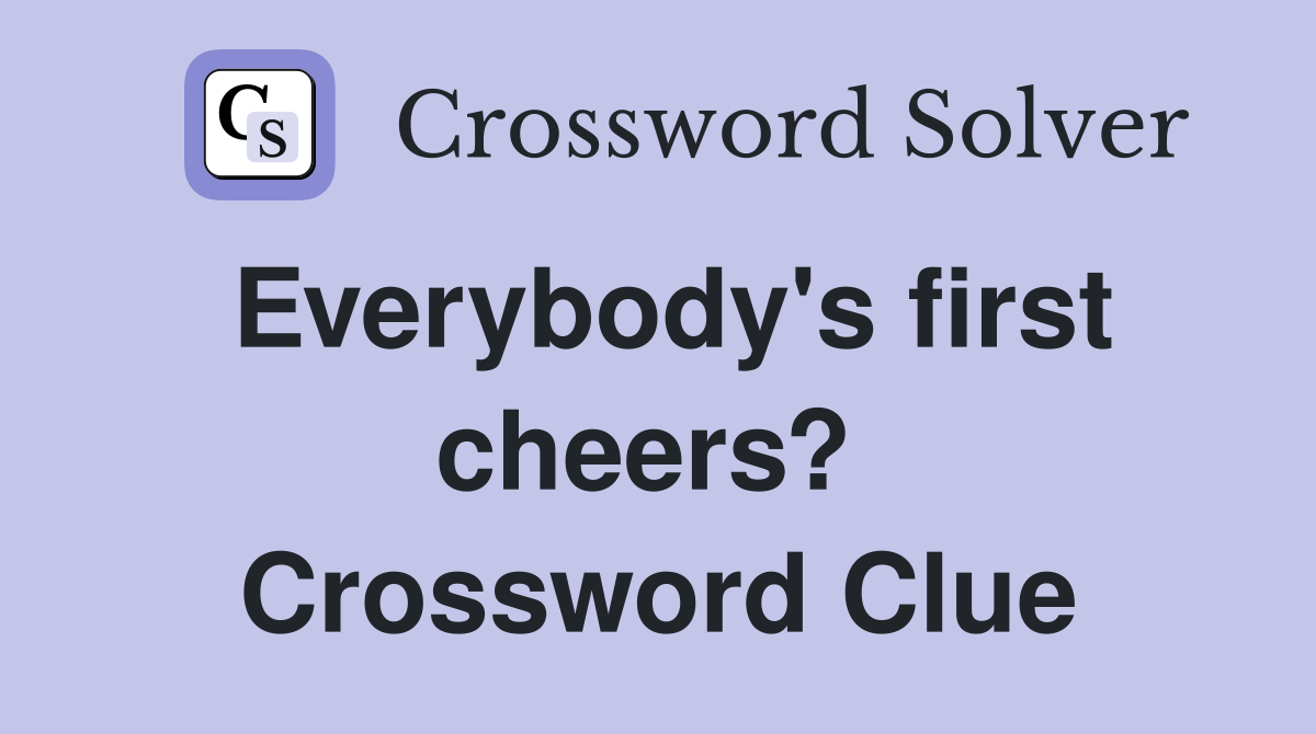 Everybody's first cheers?  Crossword Clue