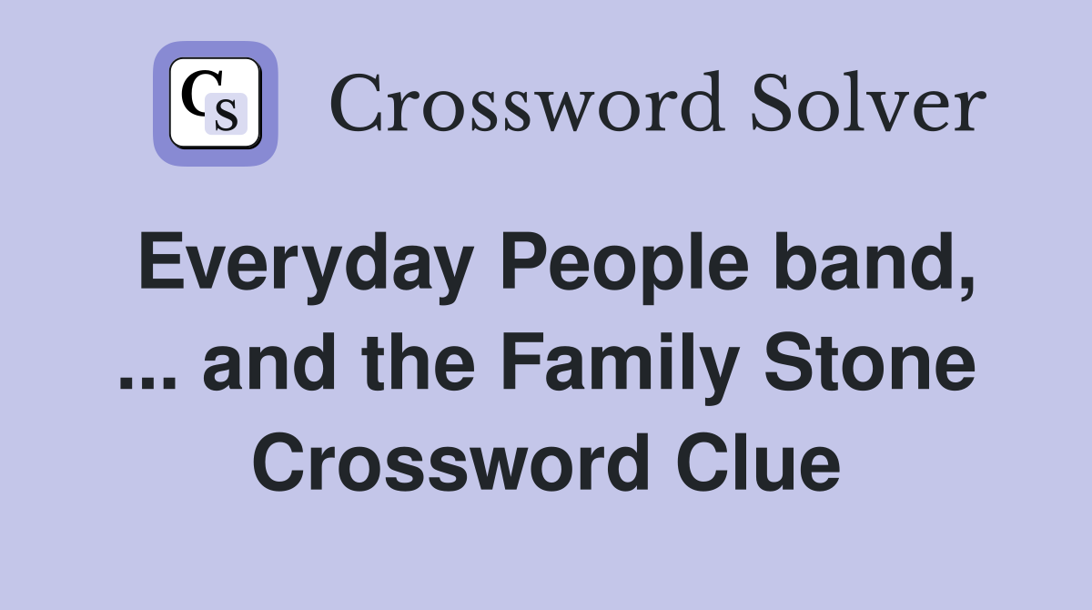 Everyday People band, ... and the Family Stone Crossword Clue