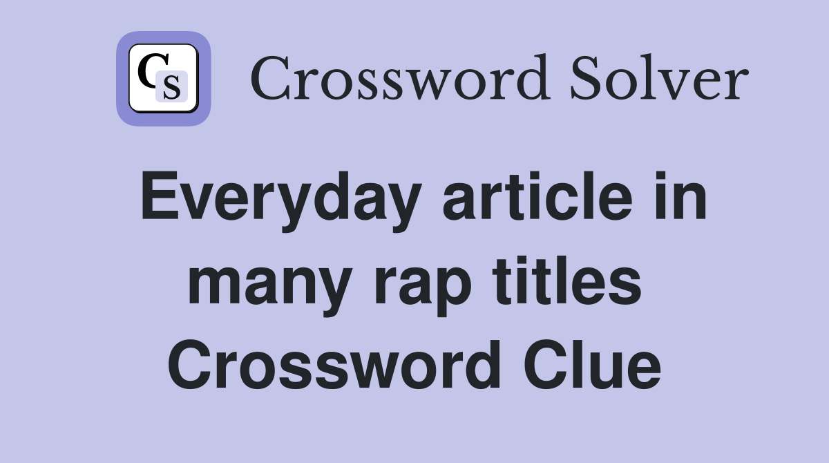 Everyday article in many rap titles Crossword Clue