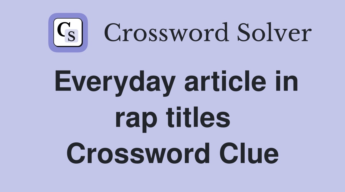 Everyday article in rap titles Crossword Clue