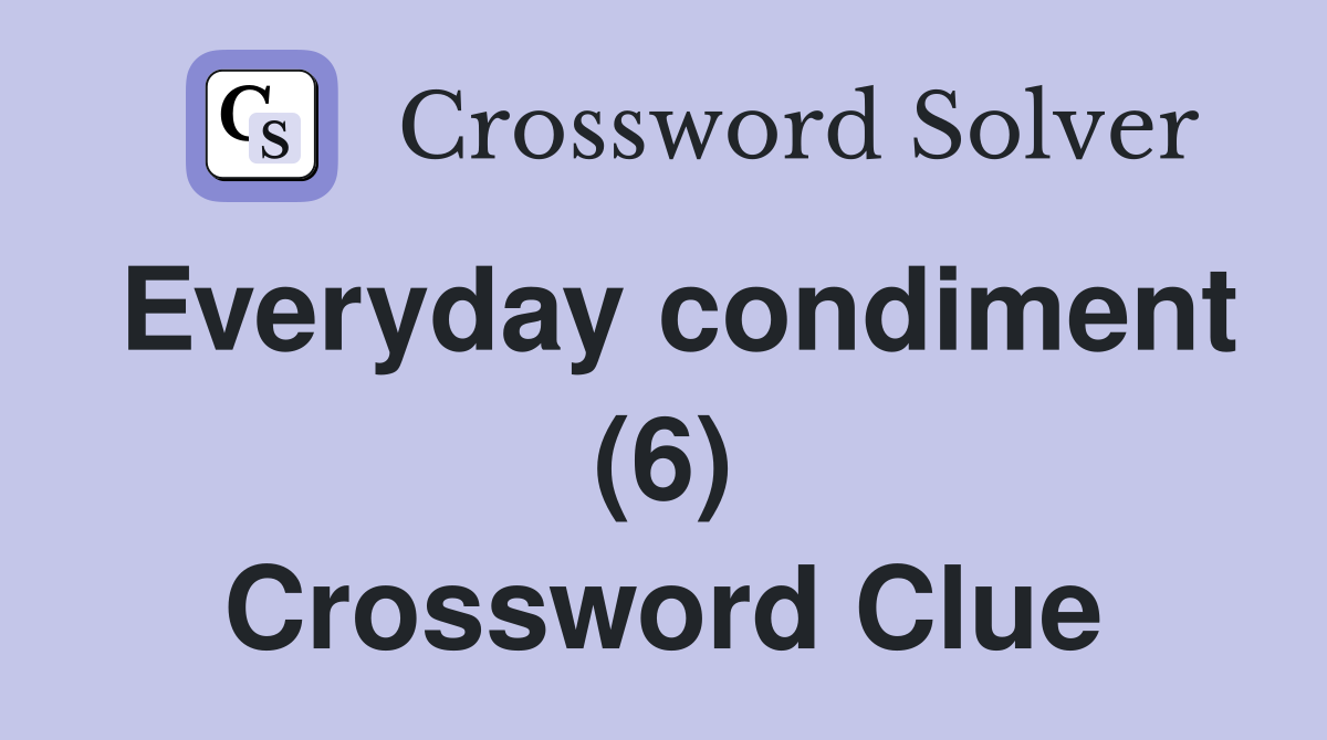 Everyday condiment (6) Crossword Clue