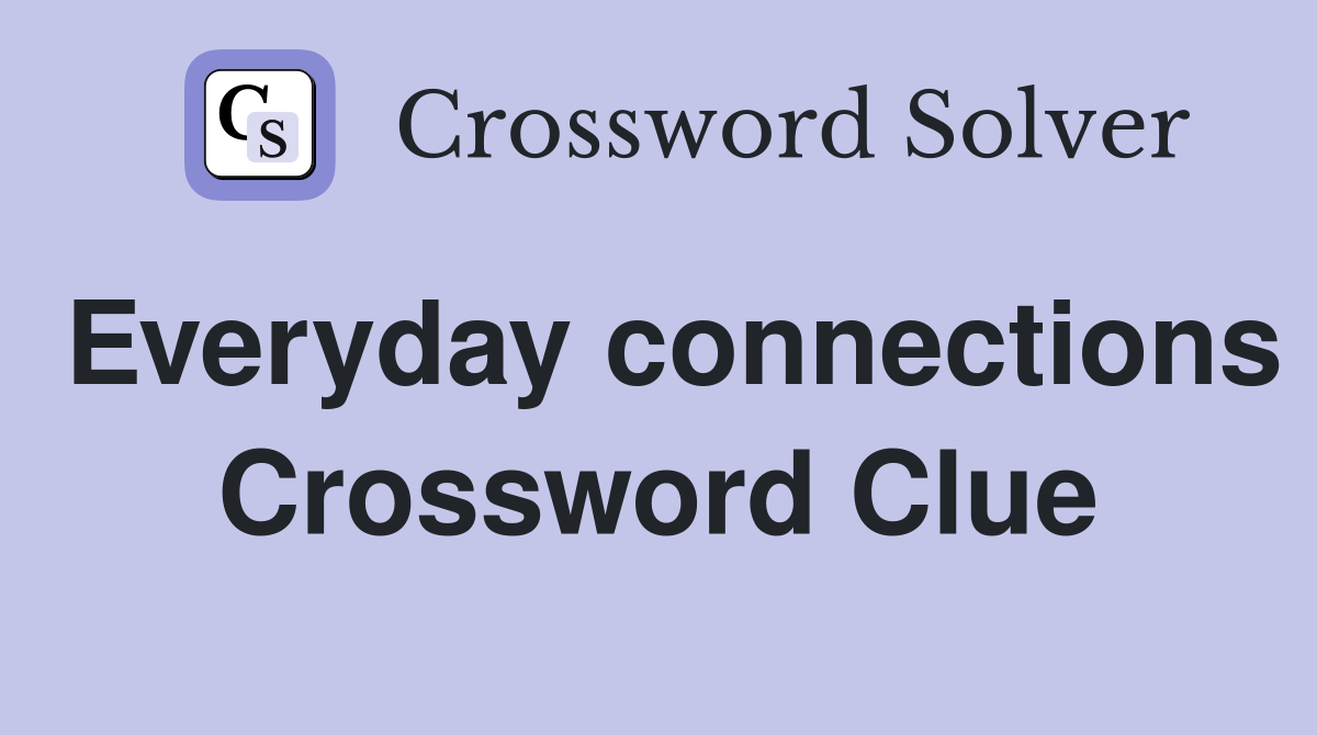 Everyday connections Crossword Clue