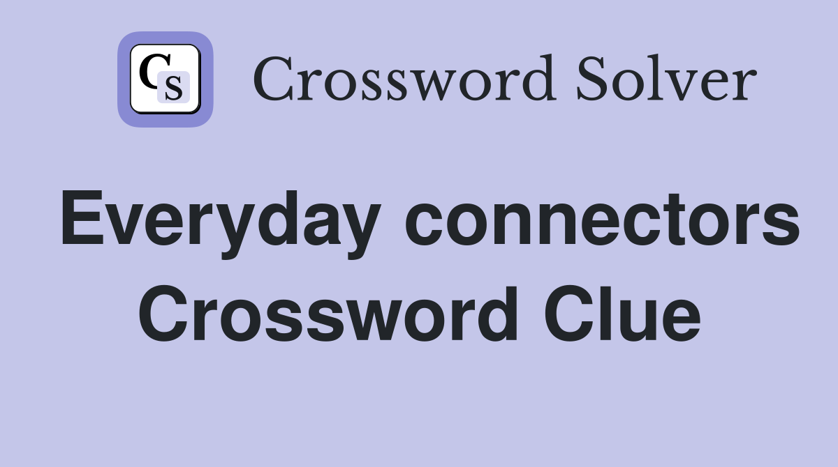Everyday connectors Crossword Clue