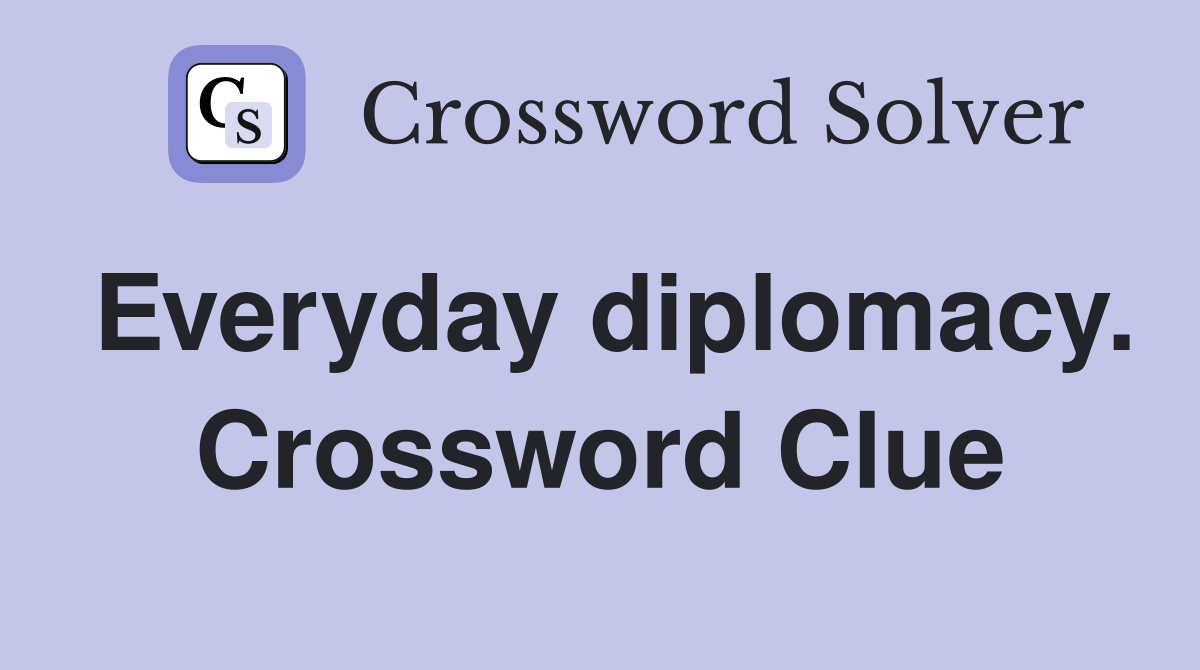 Everyday diplomacy. Crossword Clue