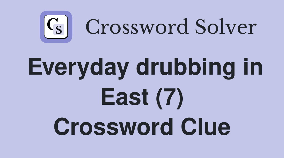 Everyday drubbing in East (7) Crossword Clue