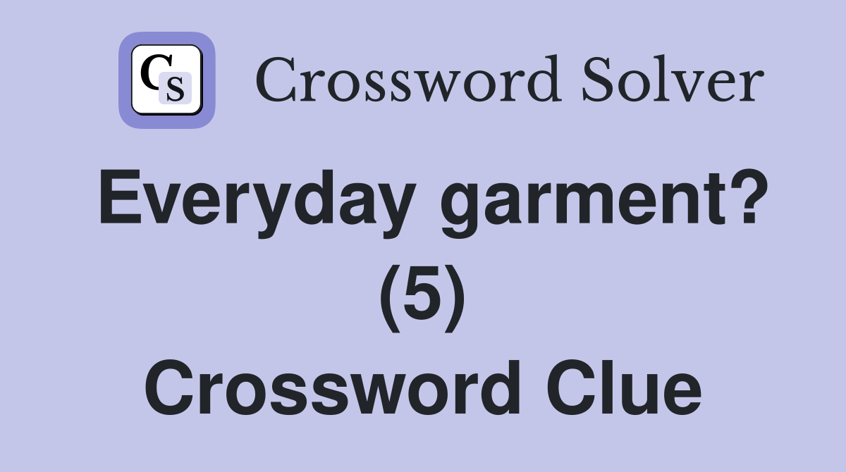 Everyday garment? (5) Crossword Clue
