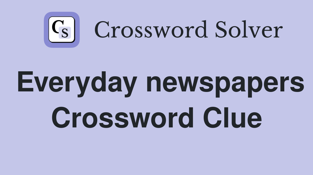 Everyday newspapers Crossword Clue