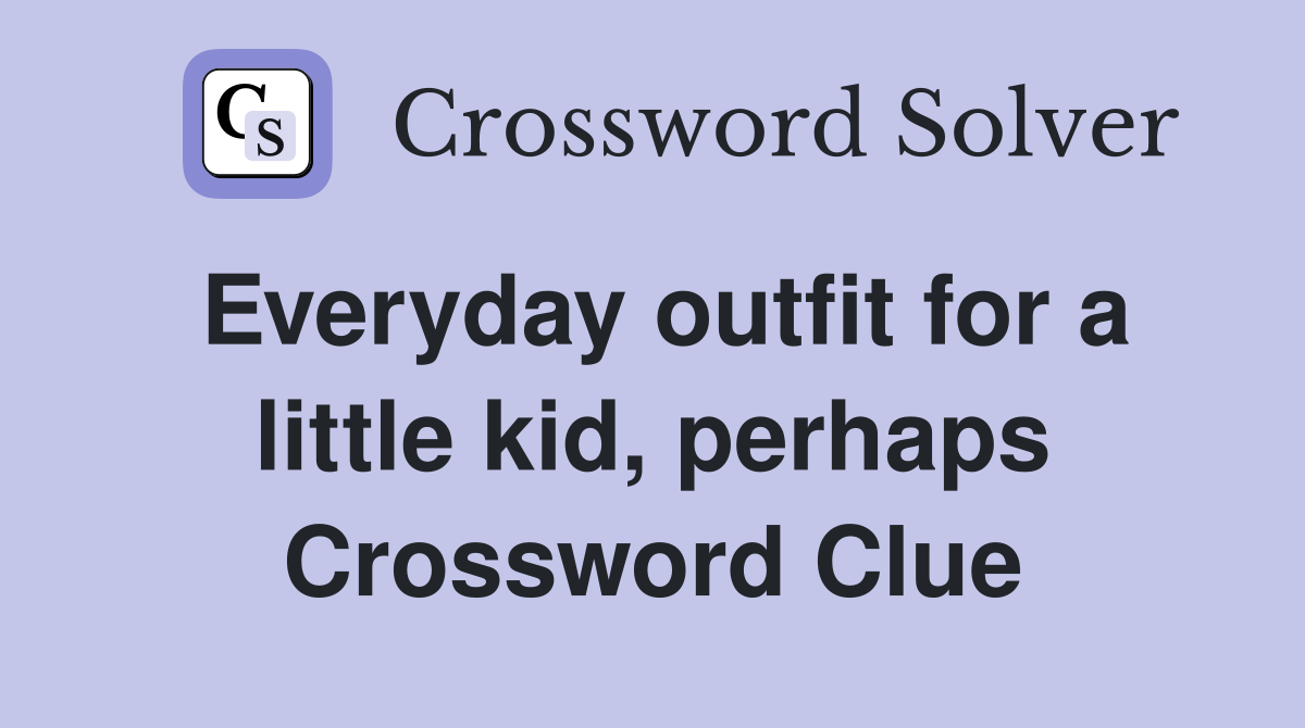 Everyday outfit for a little kid, perhaps Crossword Clue