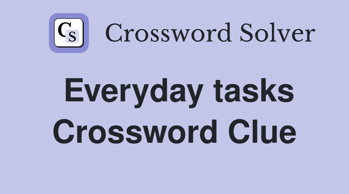 Everyday tasks Crossword Clue