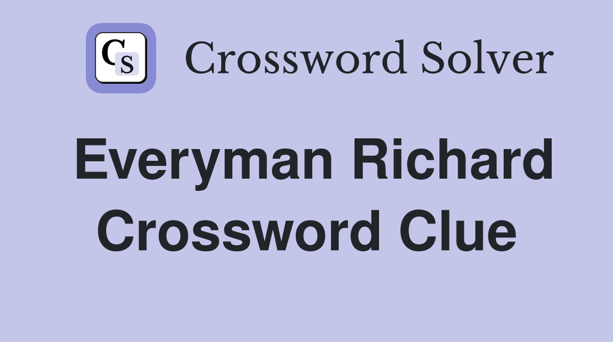 Everyman Richard Crossword Clue