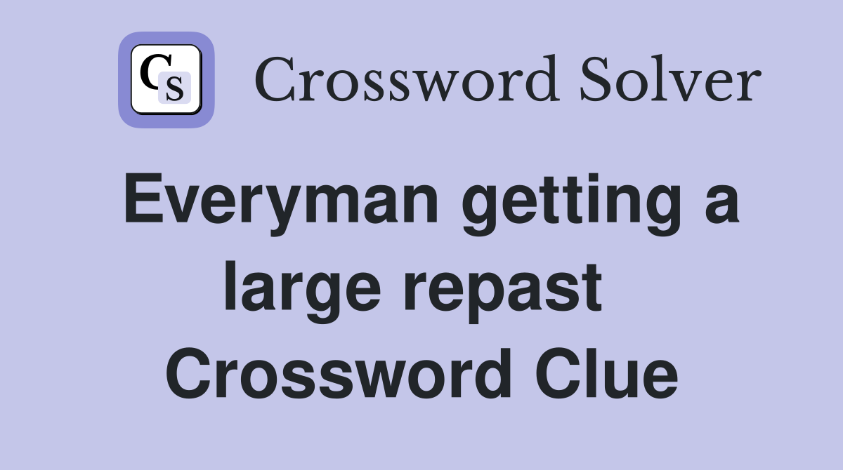 Everyman getting a large repast  Crossword Clue