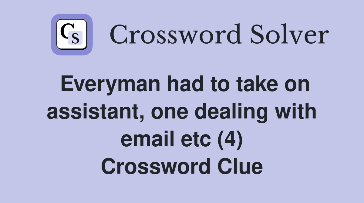 Everyman had to take on assistant, one dealing with email etc (4) Crossword Clue