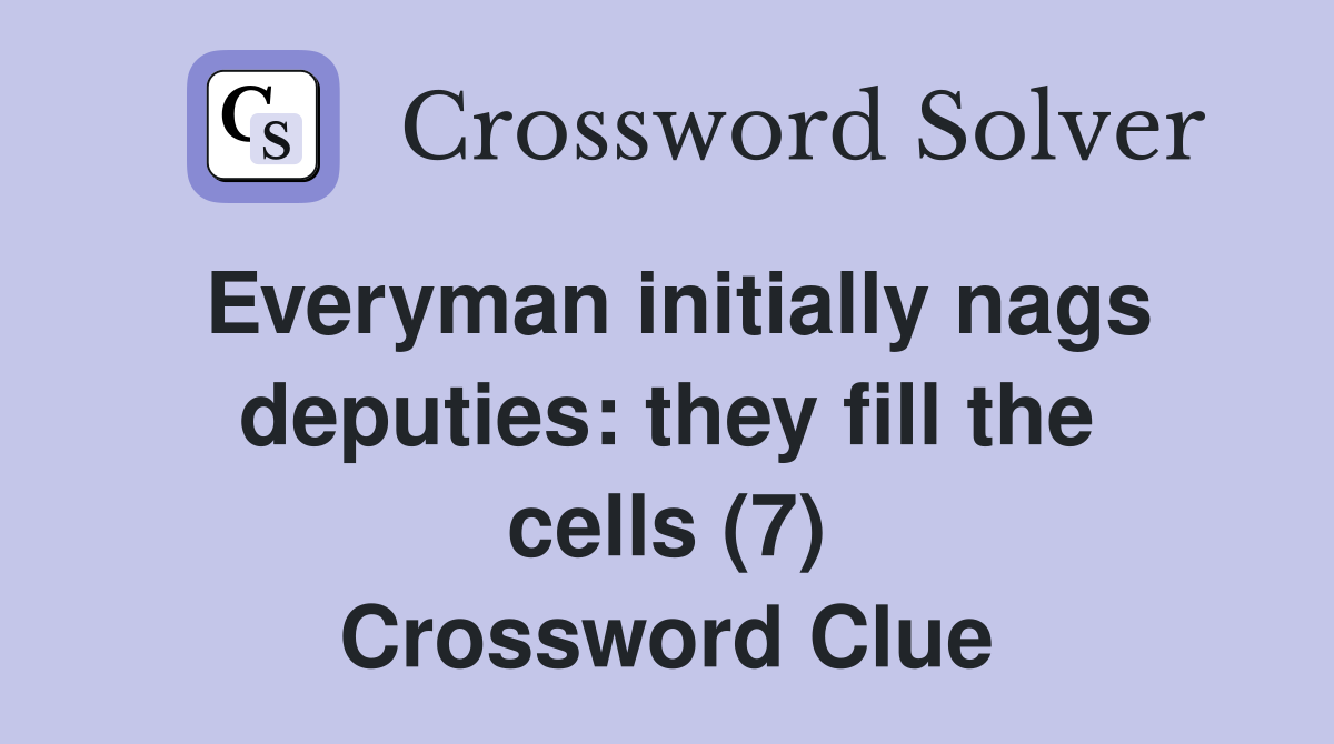 Everyman initially nags deputies: they fill the cells (7) Crossword Clue