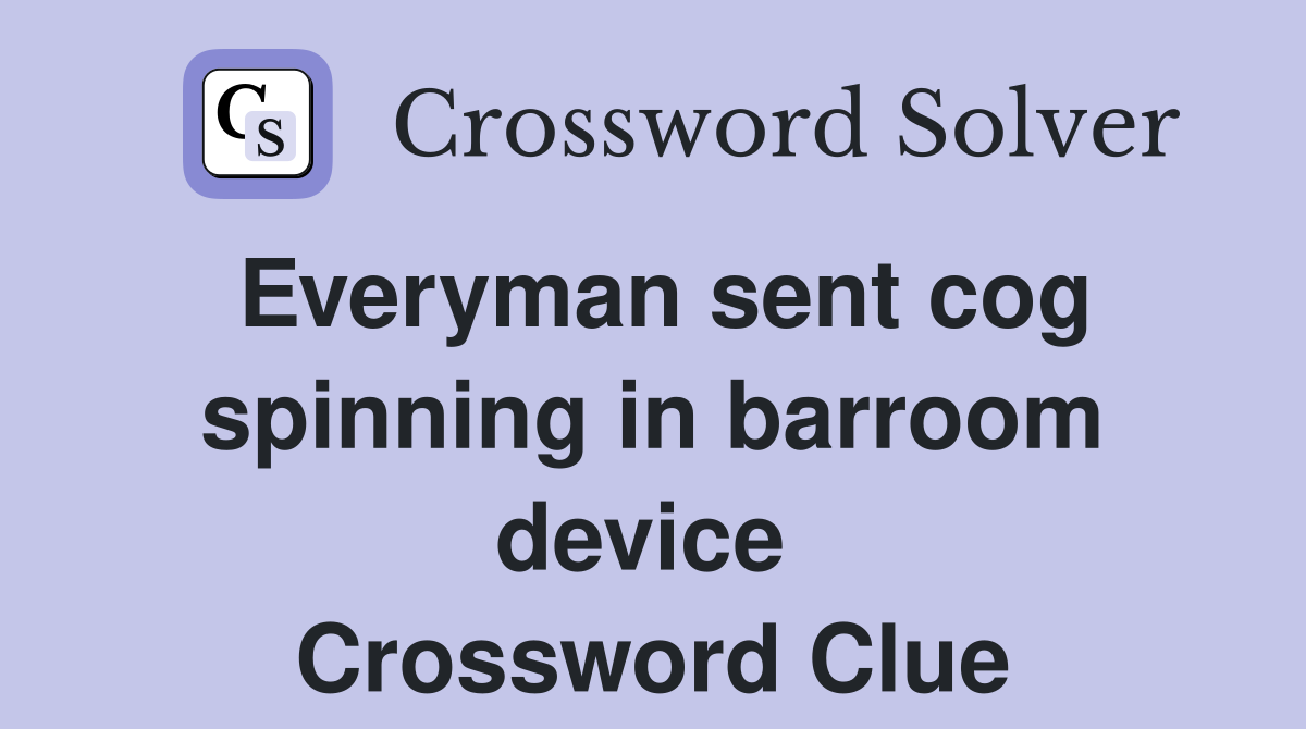 Everyman sent cog spinning in barroom device  Crossword Clue