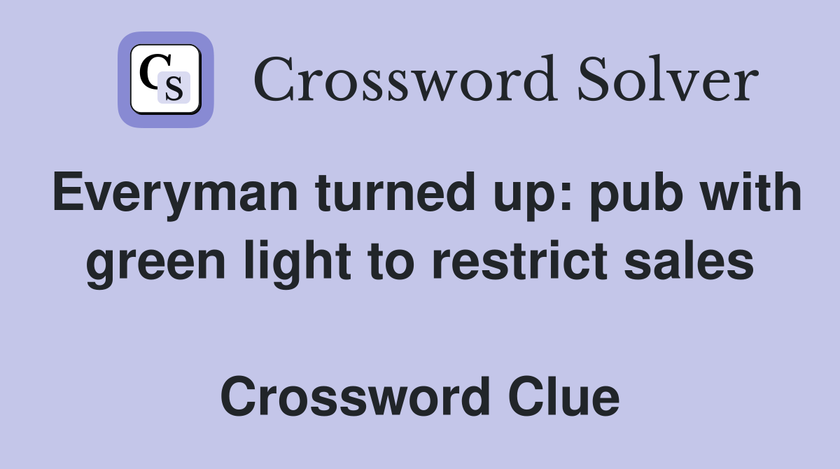 Everyman turned up: pub with green light to restrict sales  Crossword Clue