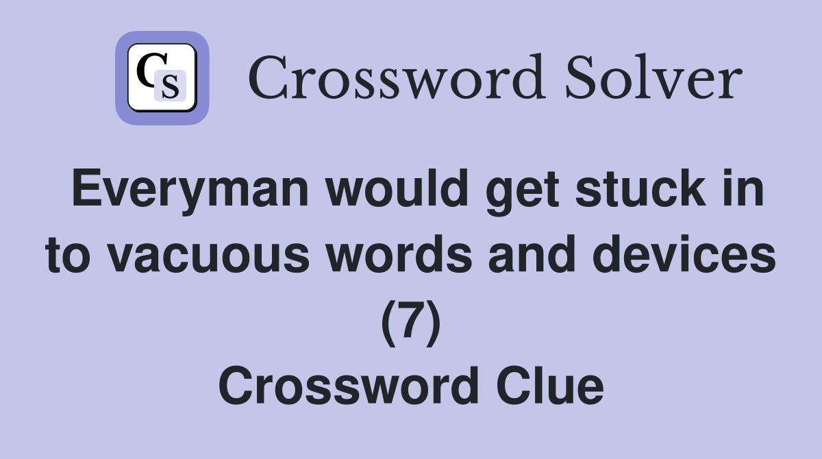 Everyman would get stuck in to vacuous words and devices (7) Crossword Clue