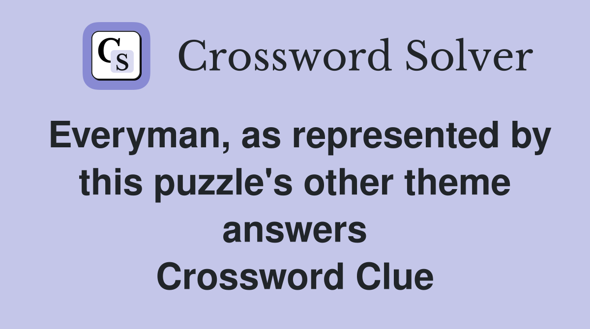 Everyman, as represented by this puzzle's other theme answers Crossword Clue