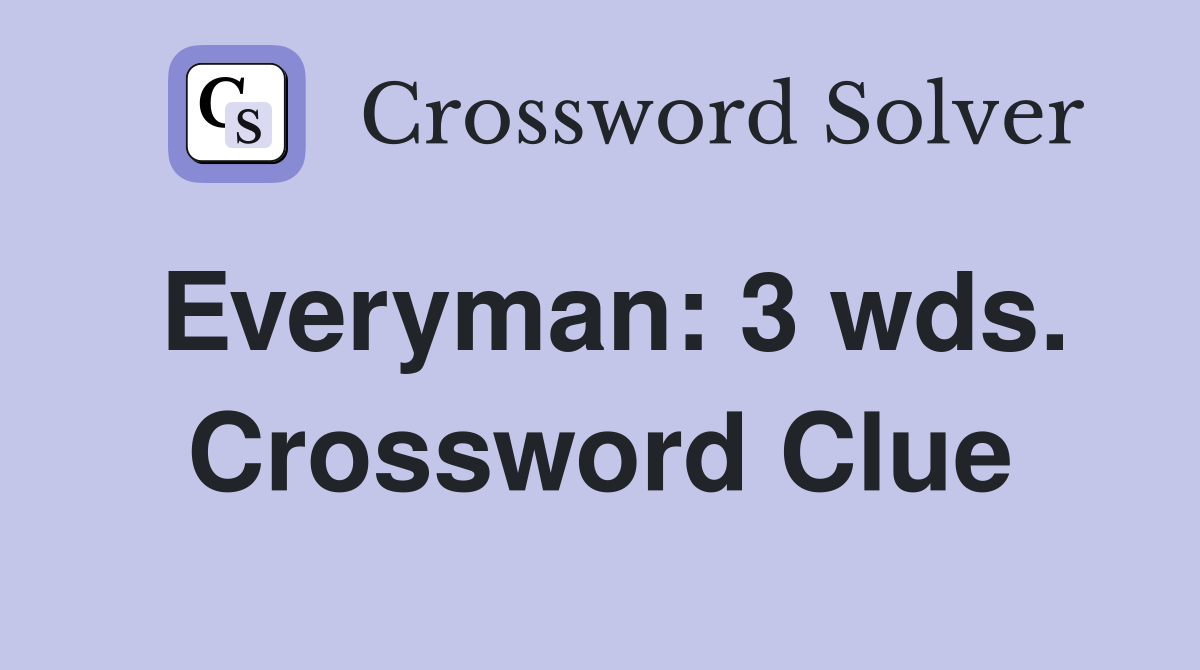 Everyman: 3 wds. Crossword Clue