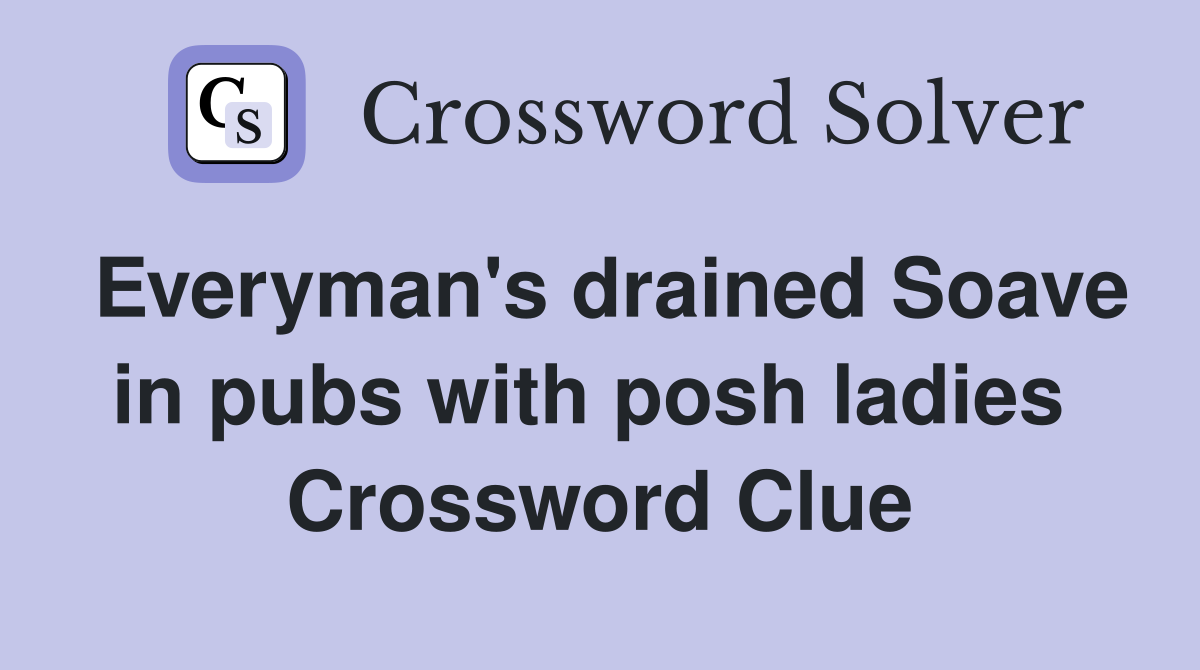 Everyman's drained Soave in pubs with posh ladies  Crossword Clue