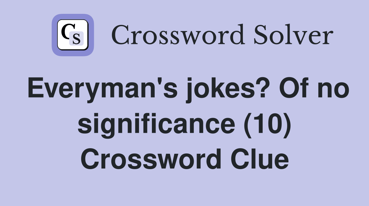 Everyman's jokes? Of no significance (10) Crossword Clue