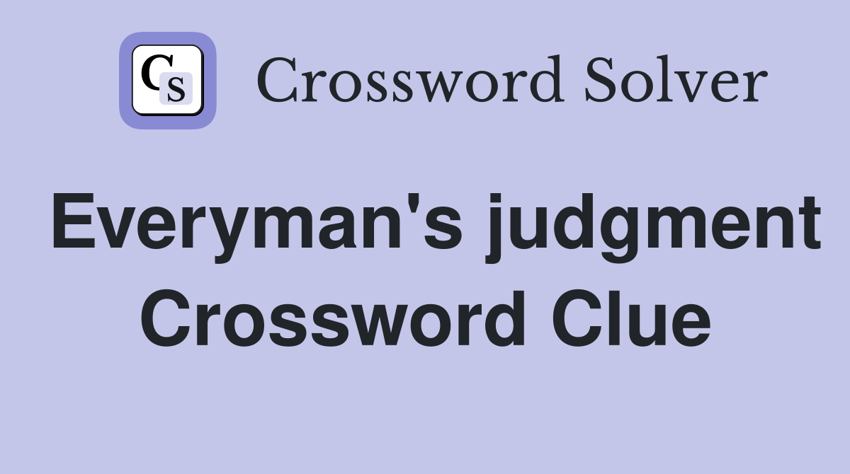 Everyman's judgment Crossword Clue